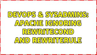 DevOps & SysAdmins: Apache Ignoring RewriteCond and RewriteRule (2 Solutions!!)