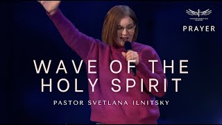 Wave of the Holy Spirit | Prayer - Pastor Svetlana Ilnitsky  (02.02.2025)