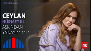 Ceylan - Aşkından Yanayım Mı? (Official 4K Video) - "İbrahim Erkal Hürmet III"