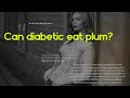 can diabetic eat plum how much sugar is in a plum