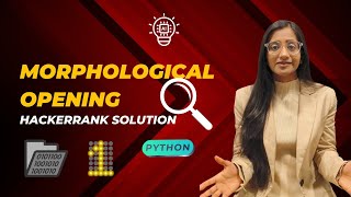 HackerRank Solution: Morphological Opening Explained | Step-by-Step Guide
