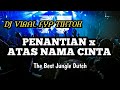 DJ PENANTIAN X ATAS NAMA CINTA JUNGLE DUTCH VIRAL TIKTOK FULL BASS