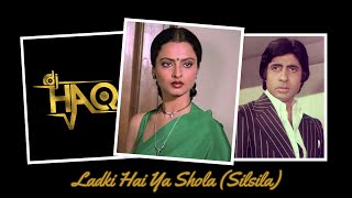Ladki Hai Ya Shola | Silsila | DJ Haq | Amitabh Bachchan | Rekha | Bollywood Remix