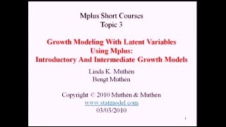 Introductory and Intermediate Growth Models, Mplus Short Courses, Topic 4, Day 1, Part 2