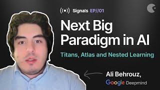 Next Big Paradigm in AI: Titans, Atlas and Nested Learning - Ali Behrouz, Deepmind | SIGNALS EP01