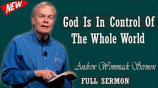 Andrew Wommack sermon 2024 - God Is In Control Of The Whole World