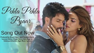 Pehla Pehla Pyaar (Full Song) Trending Bollywood Song | Shahid Kapoor, Kriti Sanon | Arjit M | Mmc