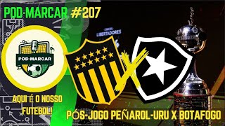 🟢PÓS-JOGO PEÑAROL-URU 3 X 1 BOTAFOGO | ALVINEGRO ESTÁ NA FINAL DA LIBERTADORES!!!