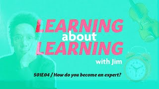 S01E04 / How do you become an expert?