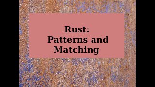 Rust: Patterns and Matching