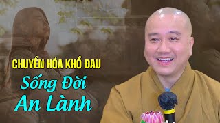 CHUYỂN HÓA KHỔ ĐAU sống đời an lành - Thầy Thích Pháp Hòa