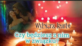 Tarot🌟🔮Czy będziesz z nim/ nią w  związku? ❤Wybierz karte