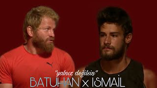 BATUHAN x İSMAİL | yalnız değilsin