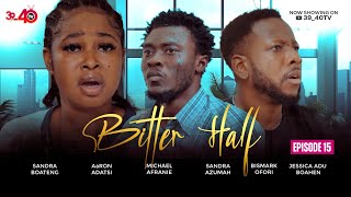 💛BITTER HALF 💚EPISODE 15 FT 39_40,KYEKYEKU,AaRON ADATSI,JESSICA,SANDRA BOATENG,KAFUI