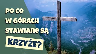 Dlaczego na szczytach stawiane są krzyże?