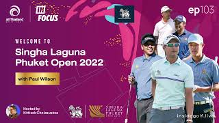 Infocus Episode 103 : Welcome to Singha Laguna Phuket Open 2022 with Paul Wilson