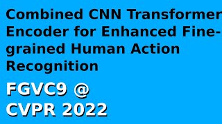 FVGC9: Combined CNN Transformer Encoder for Enhanced Fine-grained Human Action Recognition