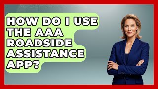 How Do I Use The AAA Roadside Assistance App? - Auto Coverage Explained