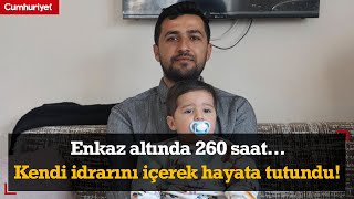 Enkaz altında 260 saat... Kendi idrarını içerek hayata tutunan depremzede yaşadıklarını anlattı