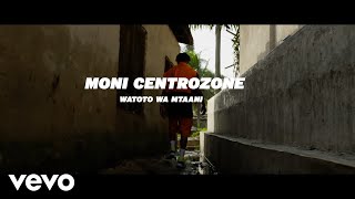 Moni Centrozone - Watoto Wa Mtaani (Official Video)