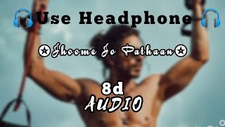Jhoome Jo Pathaan || 8D Audio || Use Headphone 🎧 @abhishekrahangdale3632