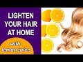 How to lighten your hair with lemon juice...