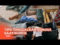 Tips Penting Tinggalkan Rumah dalam Keadaan Kosong Saat Mudik