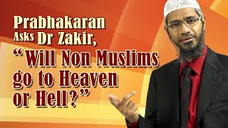 Prabhakaran Asks Dr Zakir, "Will Non Muslims go to Heaven or Hell?"