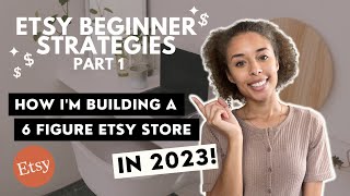 BUILD A 6 FIGURE ETSY STORE 2023 | STARTING A ETSY DIGITAL DOWNLOADS STORE | BEGINNER STRATEGIES P1