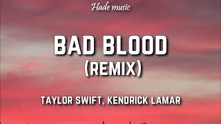 Taylor Swift Bad Blood ft Kendrick Lamar...