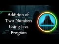 Addition of Two Numbers in Java | Logic 2 | Taking inputs from the user