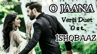 O Jaana | Lyric | Versi Duet | Ost. Ishqbaaz