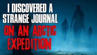 "I Discovered A Strange Journal On An Arctic Expedition" Creepypasta