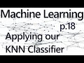 Applying our K Nearest Neighbors Algorithm - Practical Machine Learning Tutorial with Python p.18