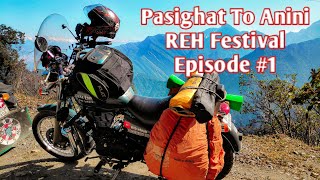 Pasighat To Anini Ride Day #1|REH Festival|Beauty Of Arunachal Pradesh|Via Yapgo 😂😜