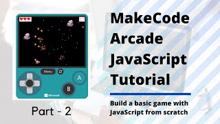 MakeCode Arcade JavaScript Basic Tutorial - Space Game (Part 2)
