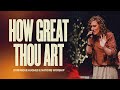How Great Thou Art | Dominque Hughes & Nations Worship