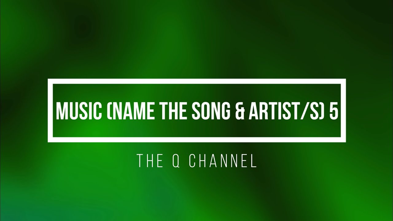 Music Quiz Round 14 Name The Song Artists 5 Youtube Music