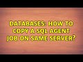 Databases: How to copy a SQL Agent Job on same Server?