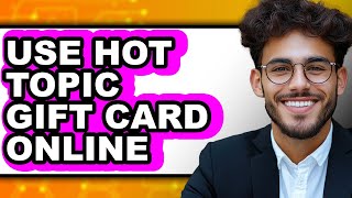 How to Use Hot Topic Gift Card Online (full Guide)