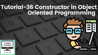 Python Tutorial 36 - Constructor in Object Oriented Programming | Python Playlist | Turbo Coding