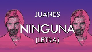 Juanes - Ninguna (Letra)