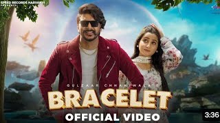 Gulzaar Chhaniwala Bracelet Official Video Feat Renuka Panwar|Gulzar chhaniwala New Song