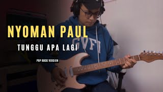 NYOMAN PAUL - Tunggu Apa Lagi || POP ROCK Version by Reza Zulfikar