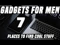 Gadgets for Men: 7 Places to Find Cool Stuff  ! || Unique Websites 2017 !