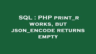 SQL : PHP print_r works, but json_encode returns empty