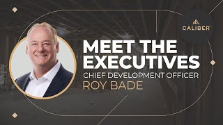 Roy Bade, Chief Development Officer | Caliber's Real Estate Services and Portfolio