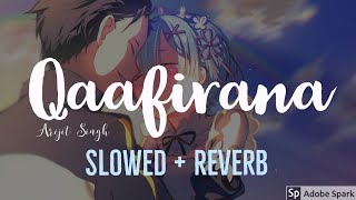 Qaafirana [ slowed + reverb ] | slow version | Full Song | kedarnath | Arijit Singh