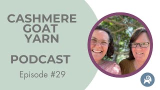 Cashmere Goat Yarn Podcast ep. 29