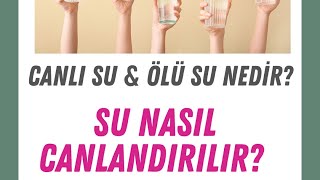 Canlı Su Nedir? Ölü Su Nedir? Su Nasıl Canlandırılır?